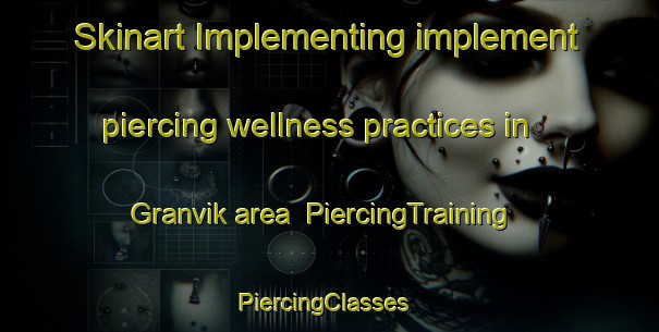 Skinart Implementing implement piercing wellness practices in Granvik area | PiercingTraining | PiercingClasses | SkinartTraining-Finland