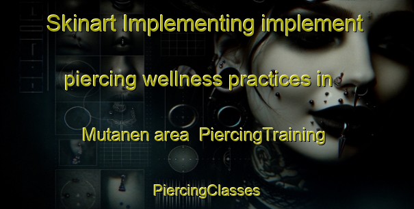 Skinart Implementing implement piercing wellness practices in Mutanen area | #PiercingTraining #PiercingClasses #SkinartTraining-Finland