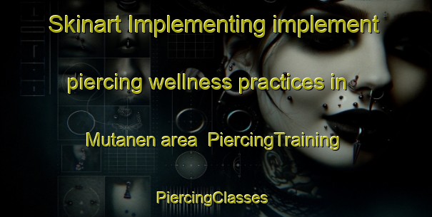 Skinart Implementing implement piercing wellness practices in Mutanen area | PiercingTraining | PiercingClasses | SkinartTraining-Finland