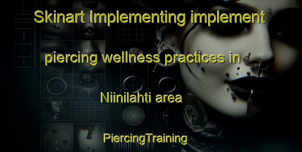 Skinart Implementing implement piercing wellness practices in Niinilahti area | PiercingTraining | PiercingClasses | SkinartTraining-Finland