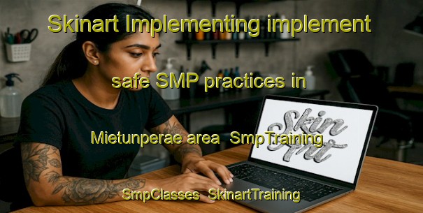 Skinart Implementing implement safe SMP practices in Mietunperae area | SmpTraining | SmpClasses | SkinartTraining-Finland