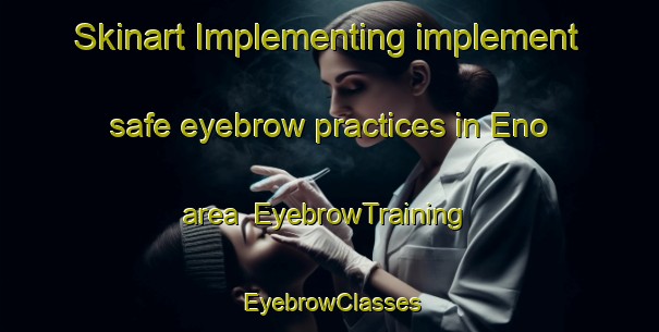 Skinart Implementing implement safe eyebrow practices in Eno area | EyebrowTraining | EyebrowClasses | SkinartTraining-Finland