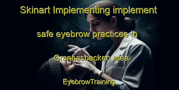 Skinart Implementing implement safe eyebrow practices in Grannasbacken area | EyebrowTraining | EyebrowClasses | SkinartTraining-Finland