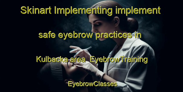 Skinart Implementing implement safe eyebrow practices in Kulbacka area | EyebrowTraining | EyebrowClasses | SkinartTraining-Finland