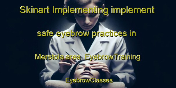 Skinart Implementing implement safe eyebrow practices in Merstola area | EyebrowTraining | EyebrowClasses | SkinartTraining-Finland