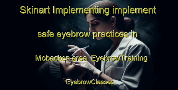 Skinart Implementing implement safe eyebrow practices in Mobacken area | EyebrowTraining | EyebrowClasses | SkinartTraining-Finland