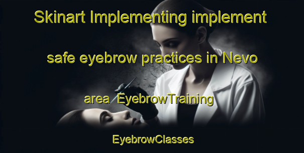 Skinart Implementing implement safe eyebrow practices in Nevo area | EyebrowTraining | EyebrowClasses | SkinartTraining-Finland