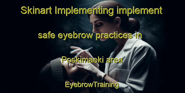 Skinart Implementing implement safe eyebrow practices in Poskimaeki area | EyebrowTraining | EyebrowClasses | SkinartTraining-Finland