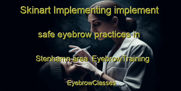 Skinart Implementing implement safe eyebrow practices in Stenhamn area | EyebrowTraining | EyebrowClasses | SkinartTraining-Finland