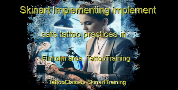 Skinart Implementing implement safe tattoo practices in Finholm area | #TattooTraining #TattooClasses #SkinartTraining-Finland