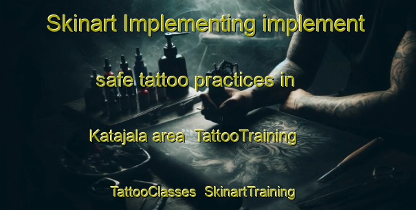 Skinart Implementing implement safe tattoo practices in Katajala area | TattooTraining | TattooClasses | SkinartTraining-Finland