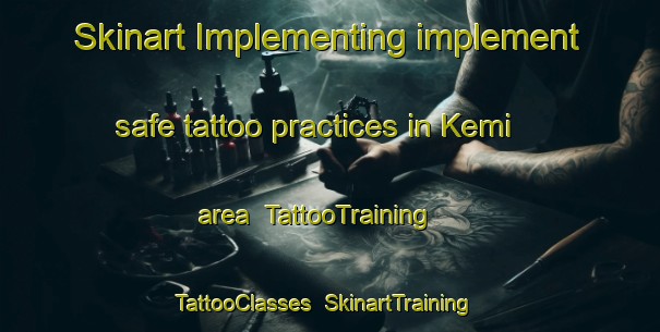 Skinart Implementing implement safe tattoo practices in Kemi area | TattooTraining | TattooClasses | SkinartTraining-Finland