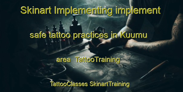 Skinart Implementing implement safe tattoo practices in Kuumu area | #TattooTraining #TattooClasses #SkinartTraining-Finland