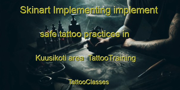 Skinart Implementing implement safe tattoo practices in Kuusikoti area | TattooTraining | TattooClasses | SkinartTraining-Finland