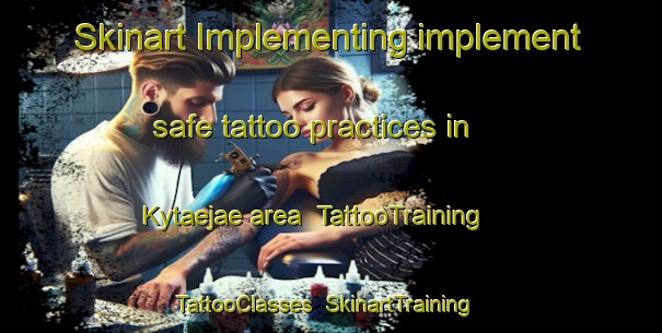 Skinart Implementing implement safe tattoo practices in Kytaejae area | TattooTraining | TattooClasses | SkinartTraining-Finland