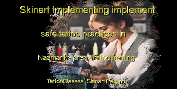 Skinart Implementing implement safe tattoo practices in Naamanka area | TattooTraining | TattooClasses | SkinartTraining-Finland