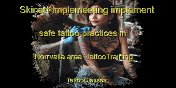 Skinart Implementing implement safe tattoo practices in Norrvalla area | TattooTraining | TattooClasses | SkinartTraining-Finland