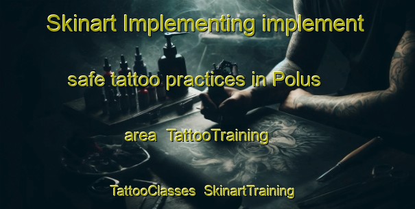 Skinart Implementing implement safe tattoo practices in Polus area | TattooTraining | TattooClasses | SkinartTraining-Finland