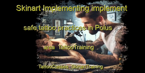 Skinart Implementing implement safe tattoo practices in Polus area | TattooTraining | TattooClasses | SkinartTraining-Finland