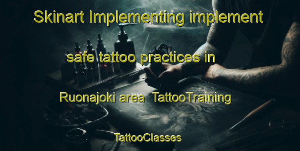 Skinart Implementing implement safe tattoo practices in Ruonajoki area | TattooTraining | TattooClasses | SkinartTraining-Finland