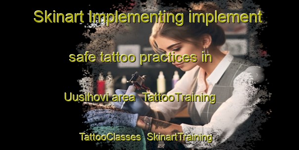 Skinart Implementing implement safe tattoo practices in Uusihovi area | TattooTraining | TattooClasses | SkinartTraining-Finland