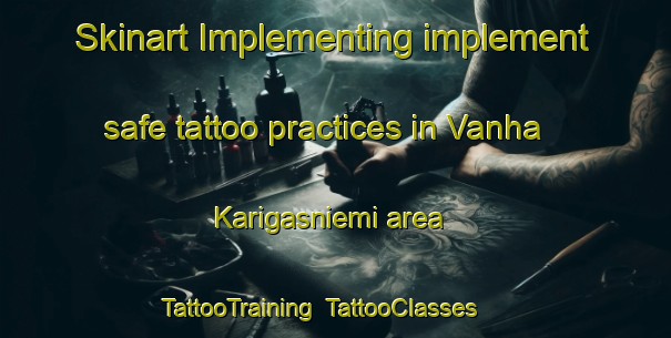 Skinart Implementing implement safe tattoo practices in Vanha Karigasniemi area | TattooTraining | TattooClasses | SkinartTraining-Finland