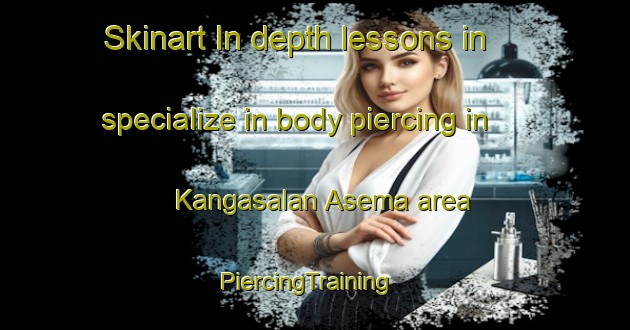Skinart In-depth lessons in specialize in body piercing in Kangasalan Asema area | PiercingTraining | PiercingClasses | SkinartTraining-Finland