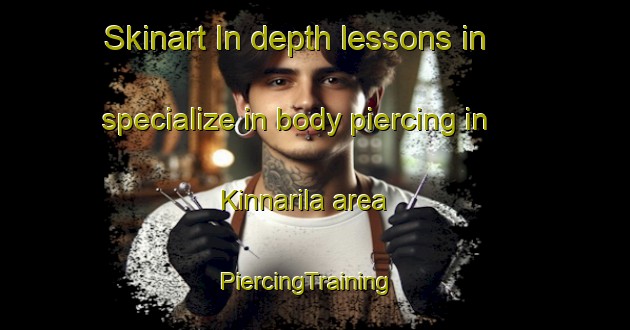 Skinart In-depth lessons in specialize in body piercing in Kinnarila area | PiercingTraining | PiercingClasses | SkinartTraining-Finland