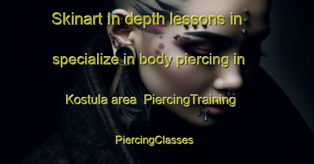 Skinart In-depth lessons in specialize in body piercing in Kostula area | PiercingTraining | PiercingClasses | SkinartTraining-Finland