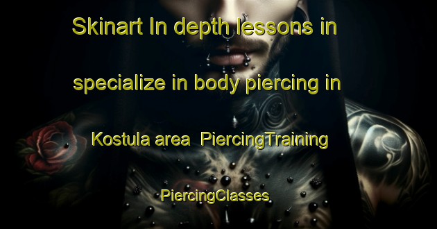 Skinart In-depth lessons in specialize in body piercing in Kostula area | PiercingTraining | PiercingClasses | SkinartTraining-Finland