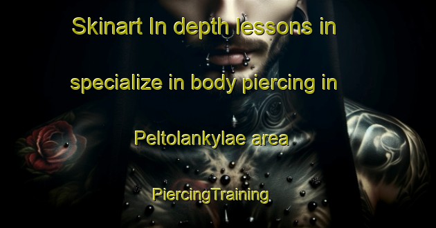 Skinart In-depth lessons in specialize in body piercing in Peltolankylae area | PiercingTraining | PiercingClasses | SkinartTraining-Finland