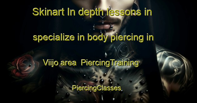 Skinart In-depth lessons in specialize in body piercing in Viijo area | PiercingTraining | PiercingClasses | SkinartTraining-Finland