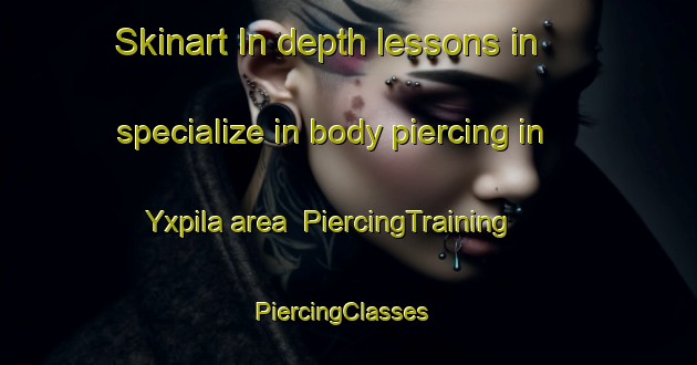 Skinart In-depth lessons in specialize in body piercing in Yxpila area | PiercingTraining | PiercingClasses | SkinartTraining-Finland