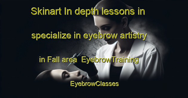 Skinart In-depth lessons in specialize in eyebrow artistry in Fall area | EyebrowTraining | EyebrowClasses | SkinartTraining-Finland