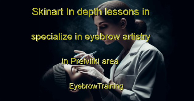 Skinart In-depth lessons in specialize in eyebrow artistry in Preiviiki area | EyebrowTraining | EyebrowClasses | SkinartTraining-Finland