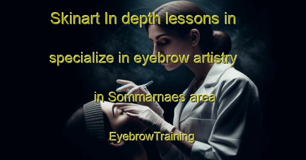 Skinart In-depth lessons in specialize in eyebrow artistry in Sommarnaes area | EyebrowTraining | EyebrowClasses | SkinartTraining-Finland