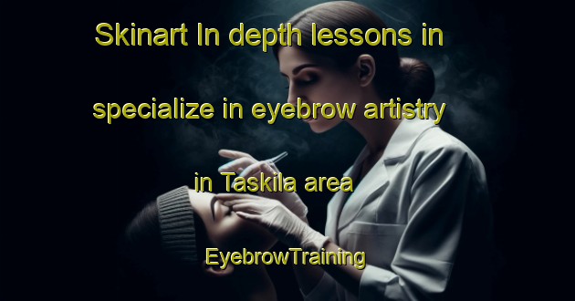 Skinart In-depth lessons in specialize in eyebrow artistry in Taskila area | EyebrowTraining | EyebrowClasses | SkinartTraining-Finland