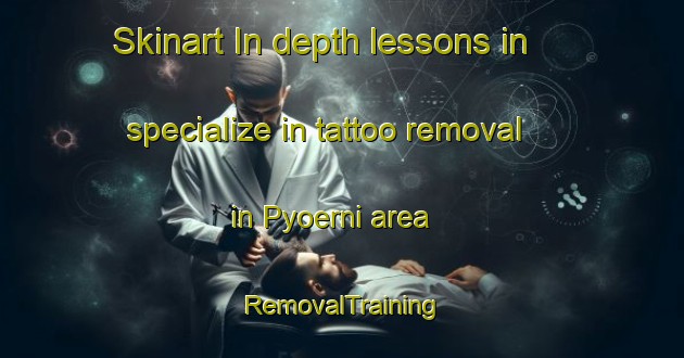 Skinart In-depth lessons in specialize in tattoo removal in Pyoerni area | RemovalTraining | RemovalClasses | SkinartTraining-Finland