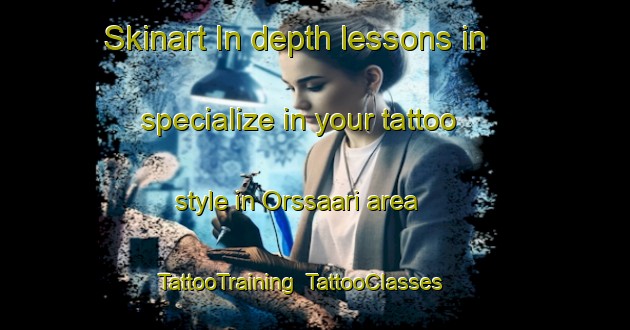 Skinart In-depth lessons in specialize in your tattoo style in Orssaari area | TattooTraining | TattooClasses | SkinartTraining-Finland