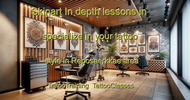 Skinart In-depth lessons in specialize in your tattoo style in Reposaerkkae area | TattooTraining | TattooClasses | SkinartTraining-Finland