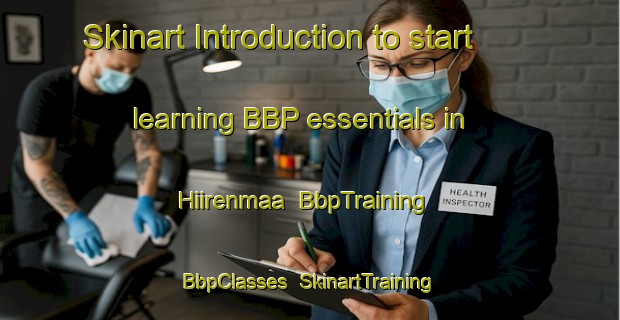 Skinart Introduction to start learning BBP essentials in Hiirenmaa | BbpTraining | BbpClasses | SkinartTraining-Finland