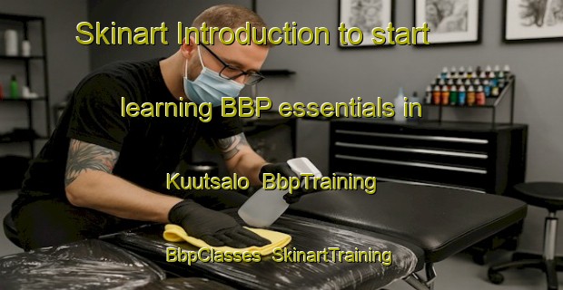 Skinart Introduction to start learning BBP essentials in Kuutsalo | BbpTraining | BbpClasses | SkinartTraining-Finland