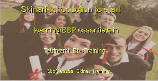 Skinart Introduction to start learning BBP essentials in Tetriniemi | BbpTraining | BbpClasses | SkinartTraining-Finland
