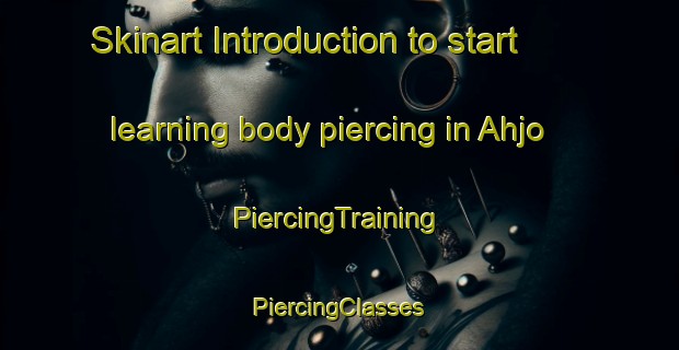 Skinart Introduction to start learning body piercing in Ahjo | #PiercingTraining #PiercingClasses #SkinartTraining-Finland