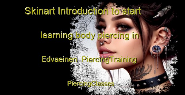 Skinart Introduction to start learning body piercing in Edvaeinen | PiercingTraining | PiercingClasses | SkinartTraining-Finland