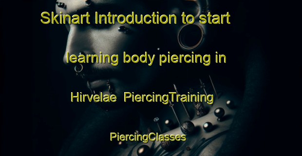 Skinart Introduction to start learning body piercing in Hirvelae | PiercingTraining | PiercingClasses | SkinartTraining-Finland