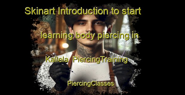 Skinart Introduction to start learning body piercing in Kallela | PiercingTraining | PiercingClasses | SkinartTraining-Finland
