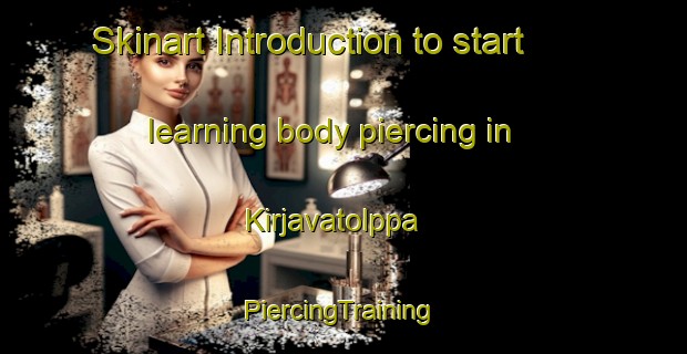 Skinart Introduction to start learning body piercing in Kirjavatolppa | #PiercingTraining #PiercingClasses #SkinartTraining-Finland