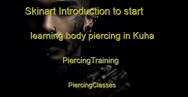 Skinart Introduction to start learning body piercing in Kuha | PiercingTraining | PiercingClasses | SkinartTraining-Finland