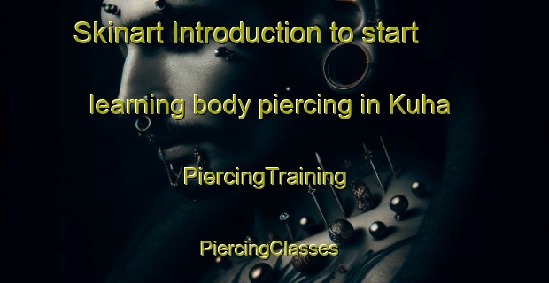 Skinart Introduction to start learning body piercing in Kuha | PiercingTraining | PiercingClasses | SkinartTraining-Finland